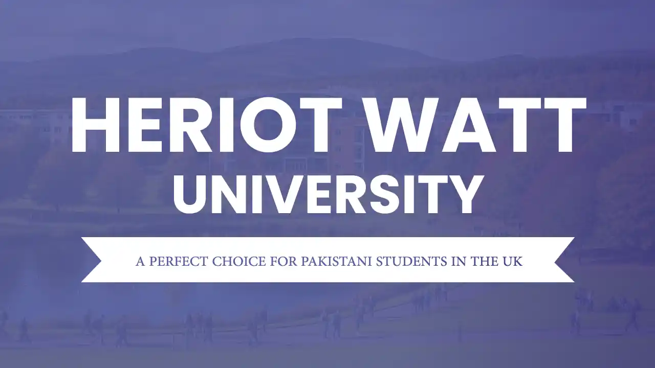 Heriot Watt University uk – Study Abroad in UK, Malaysia & UAE for Pakistani Students