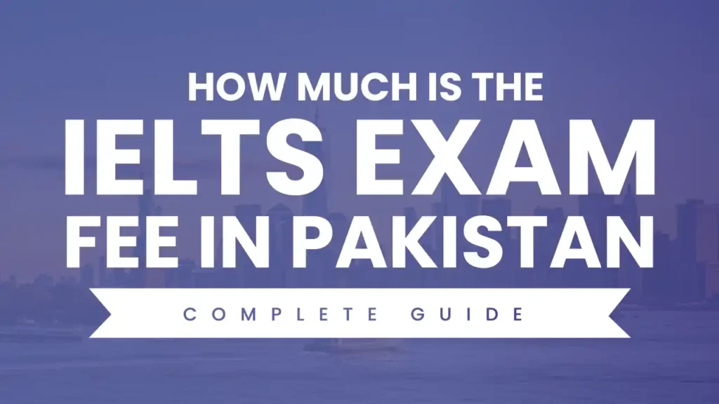 IELTS Exam Fee in Pakistan, British Council & UKVI Test fee is fully explained