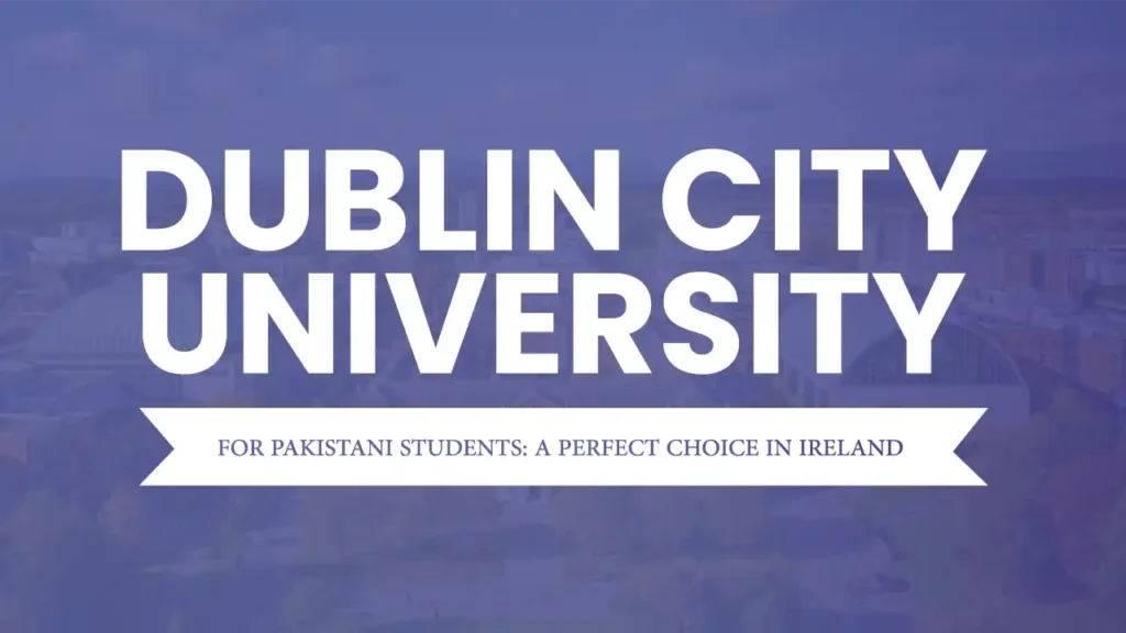 Dublin City University is a perfect choice for Pakistani students for study abroad