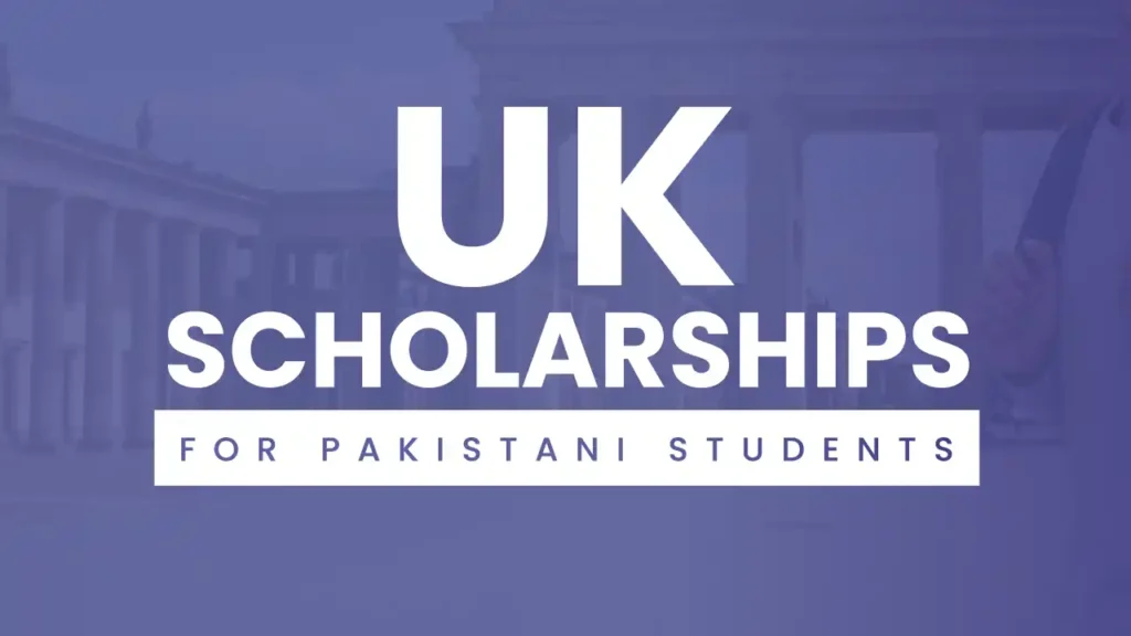 UK scholarships for Pakistani students, a complete guide.