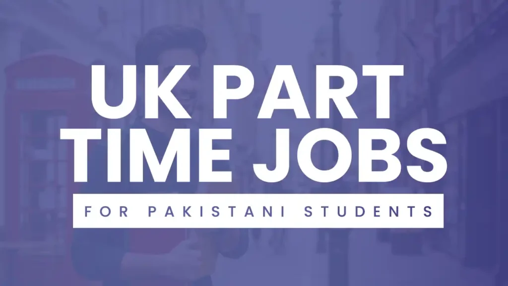 UK part time jobs for Pakistani students.