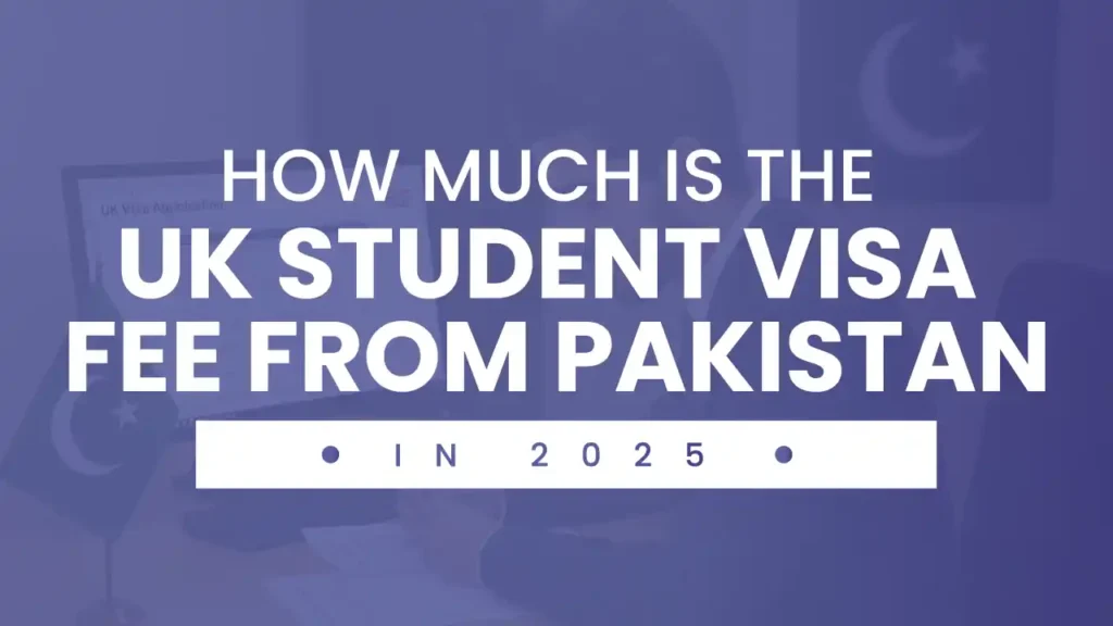 All information about the UK Student Visa Fee from Pakistan in 2025